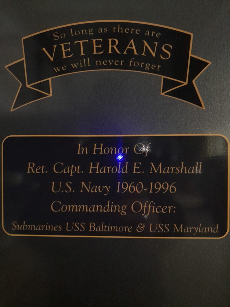 In Horor of Ret. Capt Harold E. Marshall U.S. Navy 1960 - 1996 Commanding officer: Submarines USS Baltimore & USS Maryland